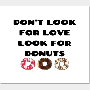 Don't look for love look for donuts Posters and Art